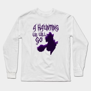 A Haunting we will go Long Sleeve T-Shirt